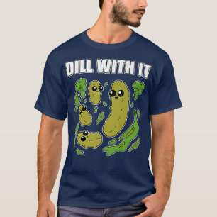 Funny Pickle Joke Pun Dill mit it Vegetarian Cucu T-Shirt