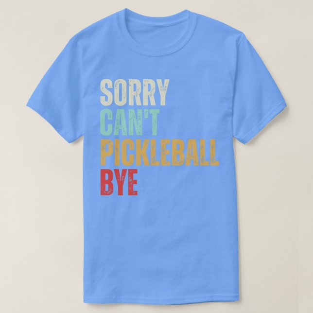 Funny Pickleball Sorry Cant Pickleball Bye Pickleb T-Shirt (Design vorne)