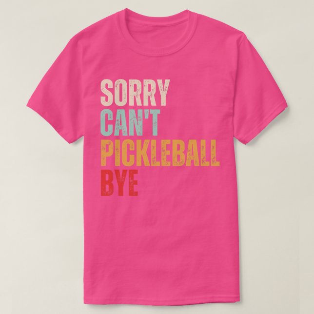 Funny Pickleball Sorry Cant Pickleball Bye Pickleb T-Shirt (Design vorne)