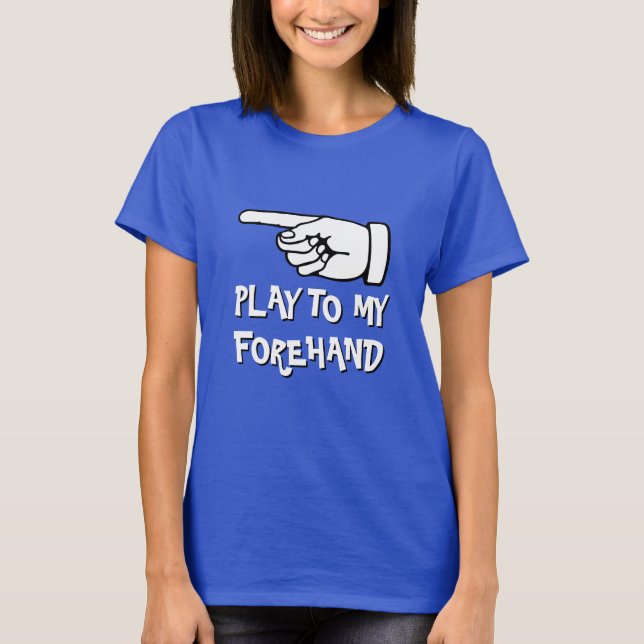 Funny pickleball T-Shirt | Play to my forehand (Vorderseite)