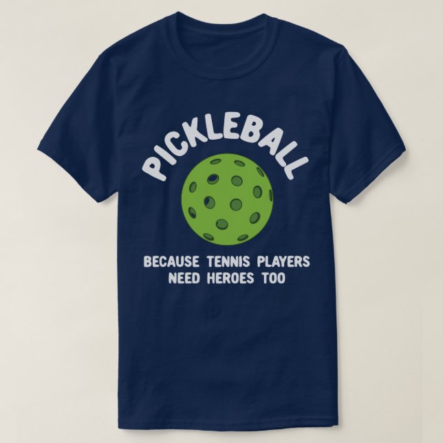 Funny Pickleball weil Tennisspieler Helden brauche T-Shirt (Design vorne)