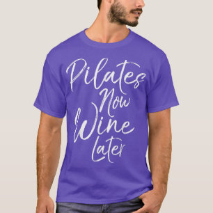 Funny Pilates Now Wine Spätere Yoga Fitness Workou T-Shirt