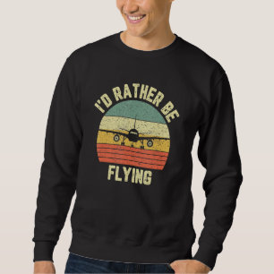 Funny Pilo, ich würde eher fliegen Flugzeug Pilot Sweatshirt