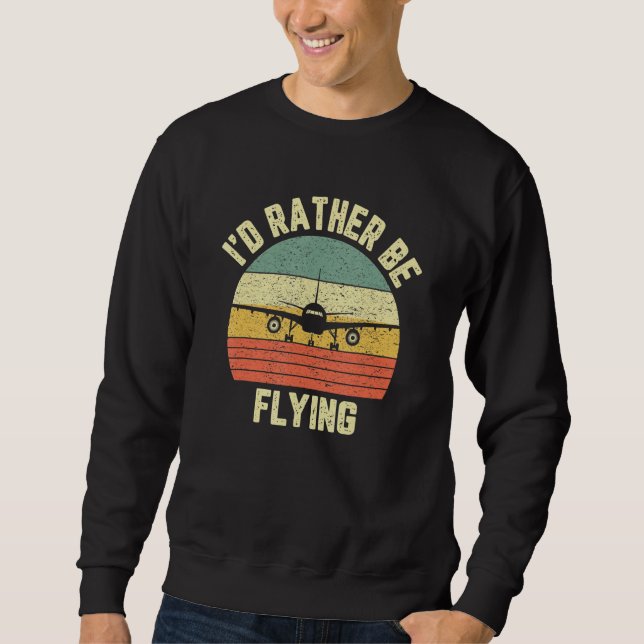 Funny Pilo, ich würde eher fliegen Flugzeug Pilot Sweatshirt (Vorderseite)