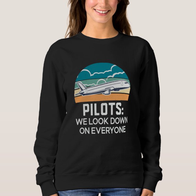 Funny Pilots We Look Down On Everyone, Aviation, P Sweatshirt (Vorderseite)