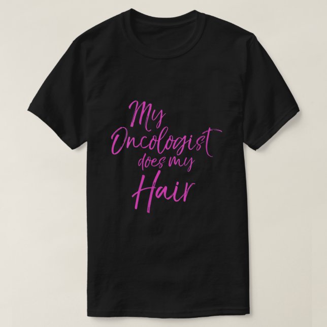 Funny Pink Brustkrebs zitiert meinen Onkologen T-Shirt (Design vorne)