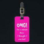 Funny Pink OMG Gepäckanhänger<br><div class="desc">Das einzigartige Gepäckanhänger für Koffer,  Rucksäcke,  Geldbeutel und vieles mehr. Personalisieren Sie den Namen und die Nummer auf der Rückseite.</div>