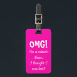 Funny Pink OMG Gepäckanhänger<br><div class="desc">Das einzigartige Gepäckanhänger für Koffer,  Rucksäcke,  Geldbeutel und vieles mehr. Personalisieren Sie den Namen und die Nummer auf der Rückseite.</div>