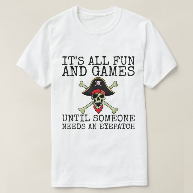 Funny Pirate Quote | It’s All Fun and Games T-Shirt (Design vorne)