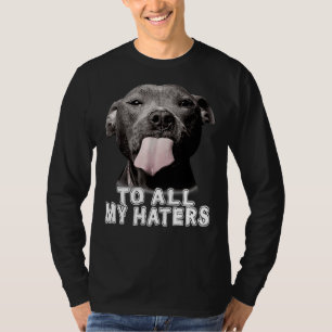 Funny Pitbull an alle meine Hater Pitbull Hund Lov T-Shirt