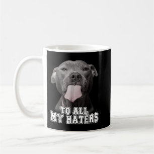 Funny Pitbull an alle meine Hater Shirt Pitbull Do Kaffeetasse