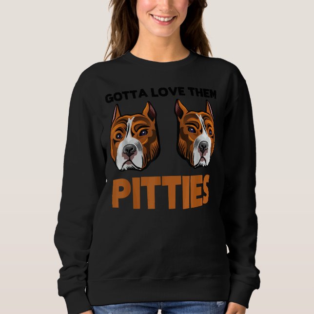 Funny Pitbull Gotta Liebe Them Pitties Bully Zucht Sweatshirt (Vorderseite)