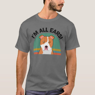 Funny Pitbull I'm All Ears For Pittie Dog Mom Dad T-Shirt
