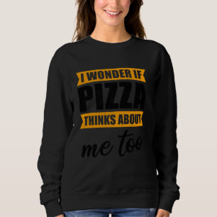 Funny Pizza Cool frage ich mich, ob Pizza über mic Sweatshirt