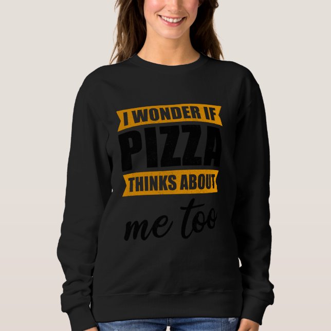 Funny Pizza Cool frage ich mich, ob Pizza über mic Sweatshirt (Vorderseite)