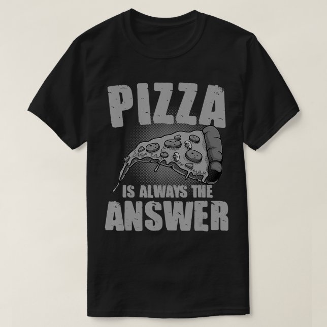 Funny Pizza ist immer das Antwort Geschenk für Män T-Shirt (Design vorne)