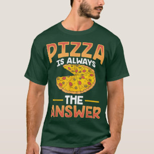 Funny Pizza ist immer der T - Shirt der Antworten
