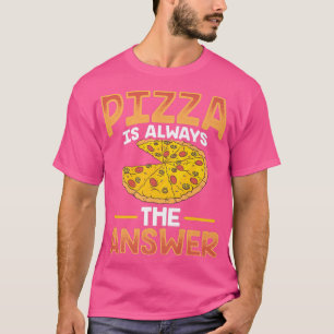 Funny Pizza ist immer die Antwort  T-Shirt