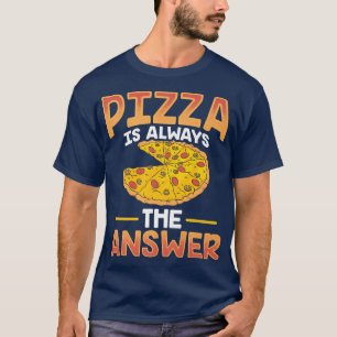 Funny Pizza ist immer die Antwort T-Shirt