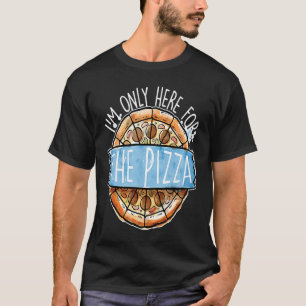 Funny Pizza Liebhaber Ich bin nur hier für die Piz T-Shirt