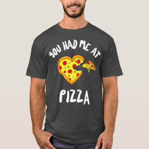 Funny Pizza Lovers You Had Me At Pizza T-Shirt