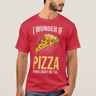 Funny Pizza Pizzas Pizza Making If Pizza Thinks Ab T-Shirt