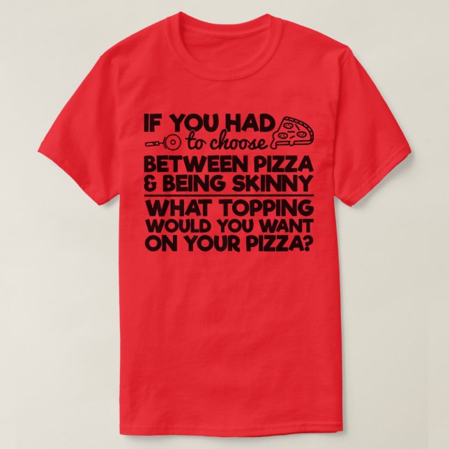 Funny Pizza Spaß Wenn Sie zwischen Piz wählen muss T-Shirt (Design vorne)