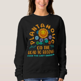 Funny Plantaholic Sunflower Garden Humor Floral Sweatshirt