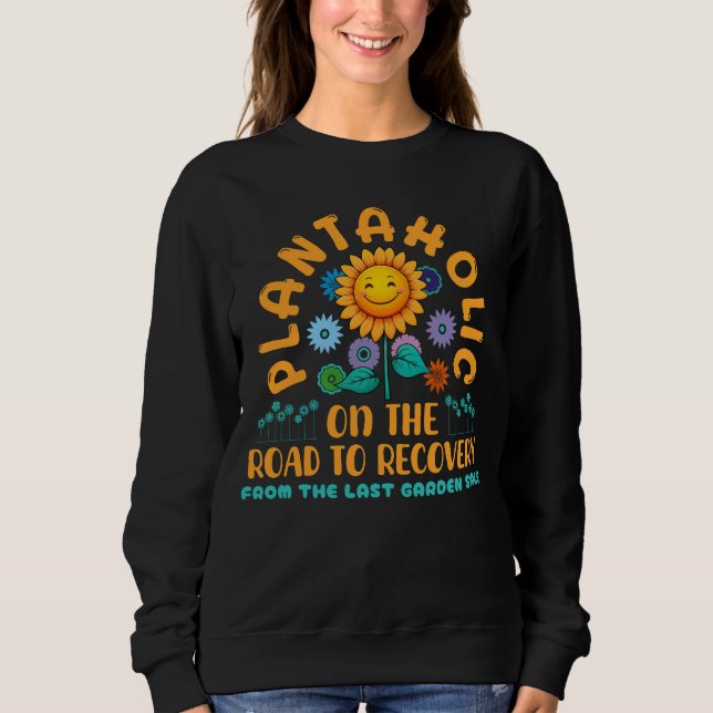 Funny Plantaholic Sunflower Garden Humor Floral Sweatshirt (Vorderseite)