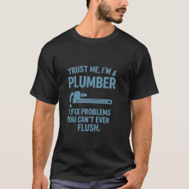 Funny Plumber T-Shirt – “Trust Me, I’m a Plumber” 