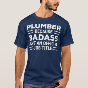 Funny Plumber, weil Badass Job Title Plumper T-Shirt