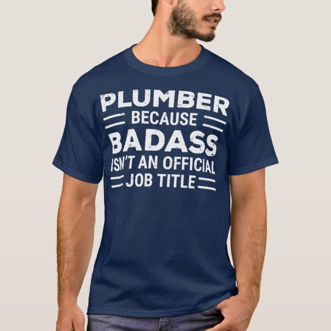 Funny Plumber, weil Badass Job Title Plumper T-Shirt (Vorderseite)