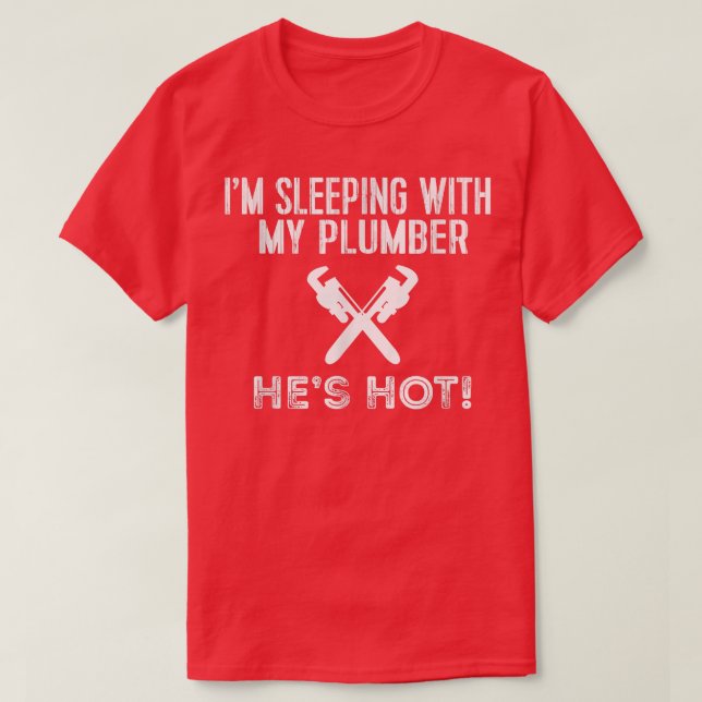 Funny Plumbing, um mit meinem heißen Klempner zu s T-Shirt (Design vorne)