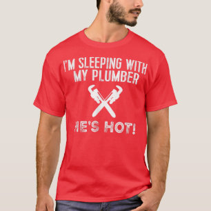 Funny Plumbing, um mit meinem heißen Klempner zu s T-Shirt