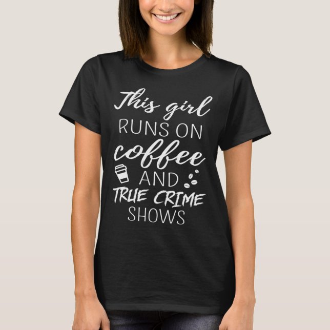 Funny Podcast This Girl Runs On Coffee And True Cr T-Shirt (Vorderseite)