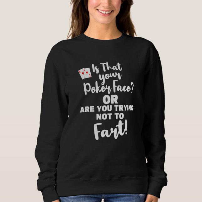 Funny Poker Gesicht oder versuchen, nicht zu Furz  Sweatshirt (Vorderseite)