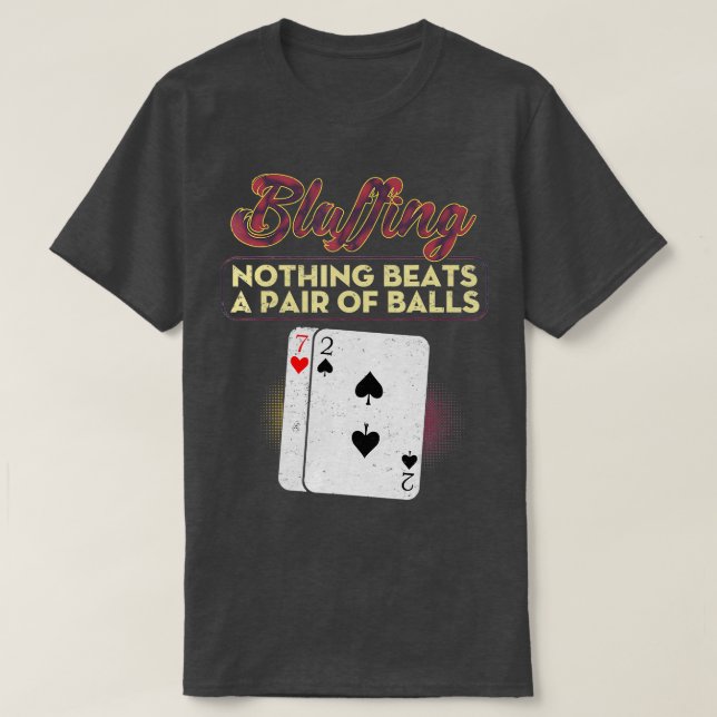 Funny Poker Player Bluffing Nothing schlägt ein Pa T-Shirt (Design vorne)