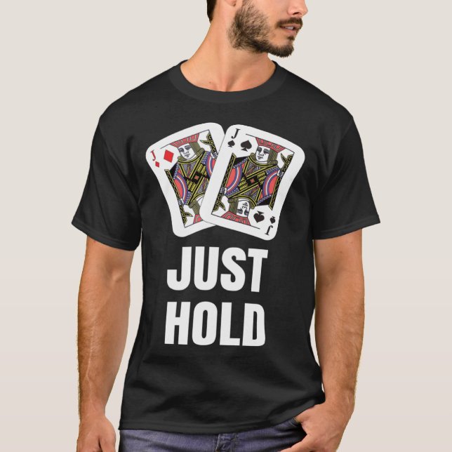 funny Poker Player JUST HOLD Card Game Outfit AA K T-Shirt (Vorderseite)