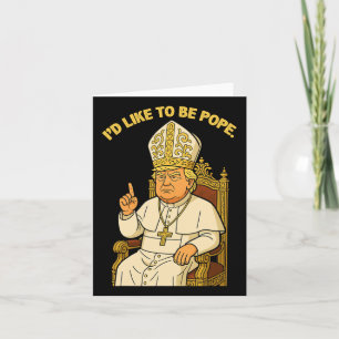 Funny Political I möchte Pope Trump sein Karte