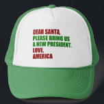 Funny Political New President for Christmas Truckerkappe<br><div class="desc">Lieber Weihnachtsmann,  bringen Sie uns bitte einen neuen Präsidenten. Liebe,  Amerika. Ein lustiger politischer Weihnachtshut für die Amerikaner,  bereit für die Wahl 2024. Aufkleber für den Spaß.</div>