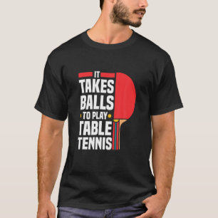 Funny Pong Pong Lover Es braucht Balls, um Tische T-Shirt