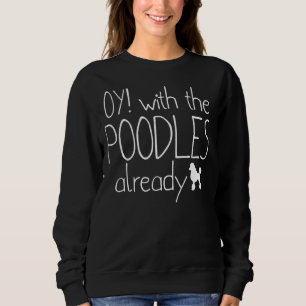 Funny Poodle Dog Liebhaber Geschenk Oy! Mit den Po Sweatshirt