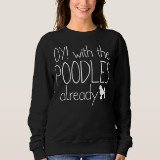 Funny Poodle Dog Liebhaber Geschenk Oy! Mit den Po Sweatshirt