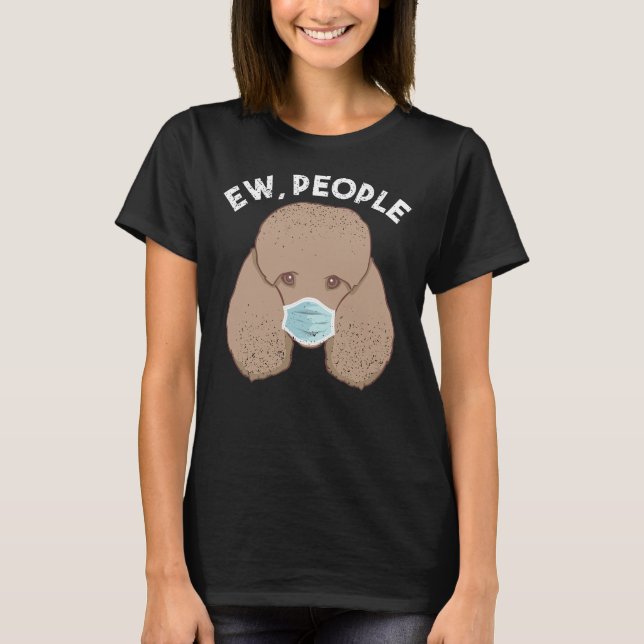 Funny Poodle Ew Leute Hund tragen Gesichtsmaske Ge T-Shirt (Vorderseite)