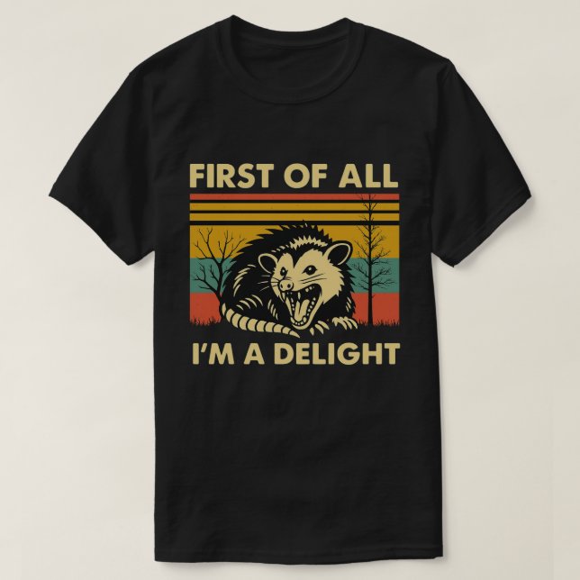 Funny Possum Quote - First of All I'm a Delight T-Shirt (Design vorne)