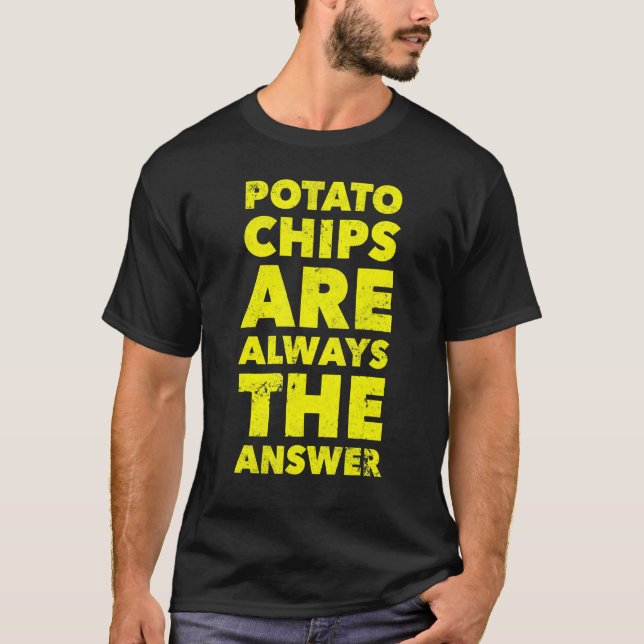 Funny Potato Chips sind immer die Antwort Potato C T-Shirt (Vorderseite)