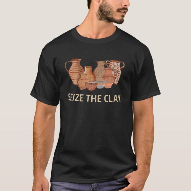 Funny Potterie Keramiken Künstler Seize the Clay M T-Shirt (Vorderseite)