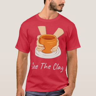 Funny Potterie Keramiken Künstler Seize The Clay - T-Shirt