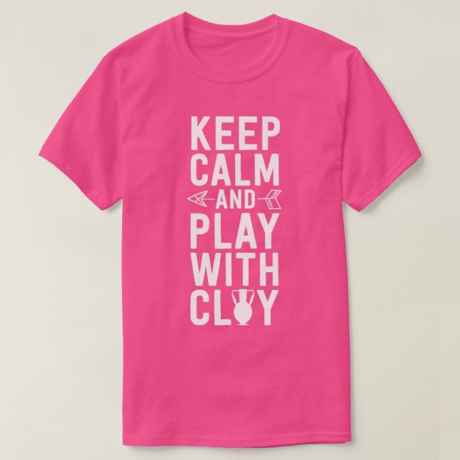Funny Pottery Shirt for Women Behielt Calm and Pla (Design vorne)