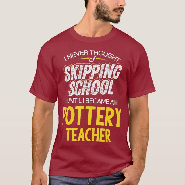 Funny Pottery Teacher Skip School T-Shirt (Vorderseite)